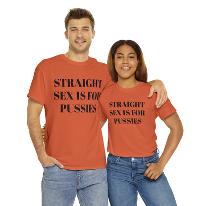 Straight Sex Is For Pussies - Unisex Heavy Cotton Tee