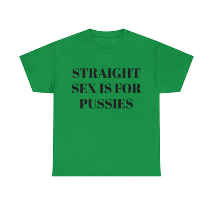 Straight Sex Is For Pussies - Unisex Heavy Cotton Tee