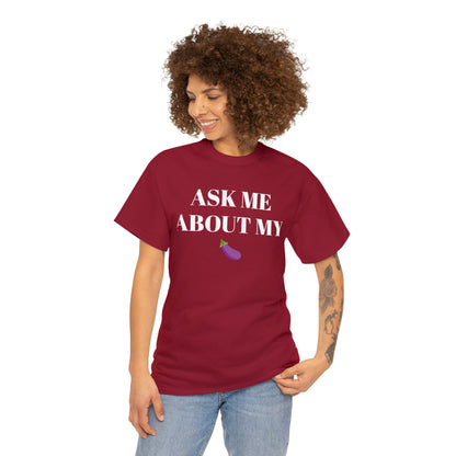 Ask Me About My - Unisex Heavy Cotton Tee