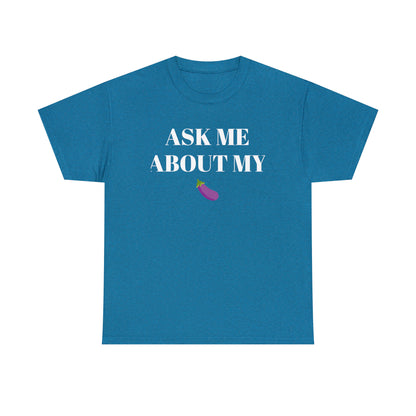 Ask Me About My - Unisex Heavy Cotton Tee