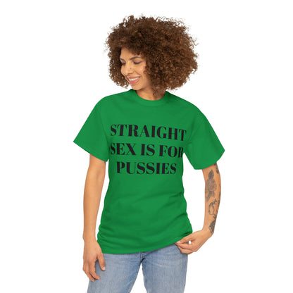 Straight Sex Is For Pussies - Unisex Heavy Cotton Tee