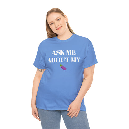 Ask Me About My - Unisex Heavy Cotton Tee