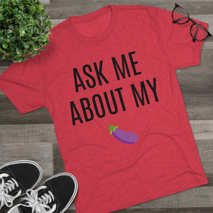 Ask Me About My - Unisex Tri-Blend Crew Tee