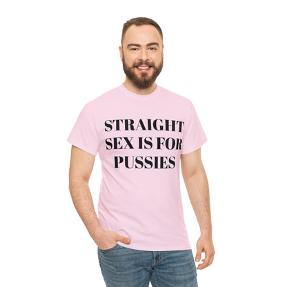 Straight Sex Is For Pussies - Unisex Heavy Cotton Tee