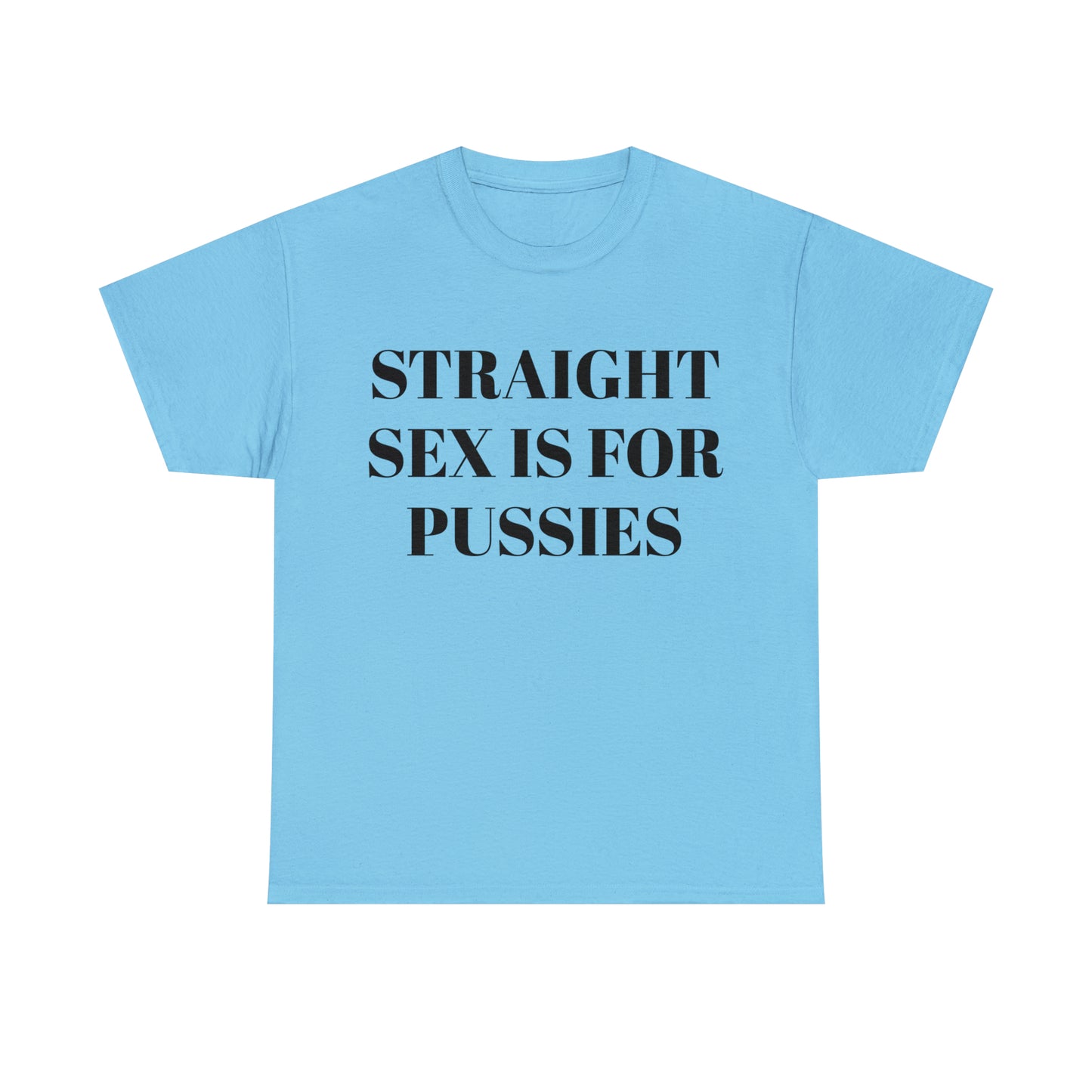 Straight Sex Is For Pussies - Unisex Heavy Cotton Tee