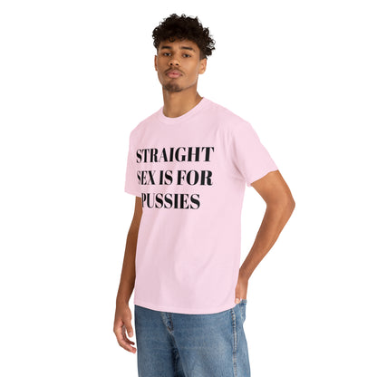 Straight Sex Is For Pussies - Unisex Heavy Cotton Tee