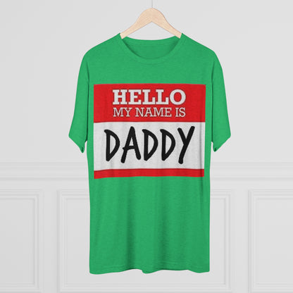 Hello My Name is Daddy - Unisex Tri-Blend Crew Tee