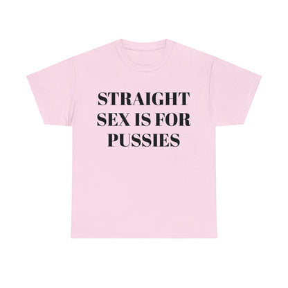 Straight Sex Is For Pussies - Unisex Heavy Cotton Tee