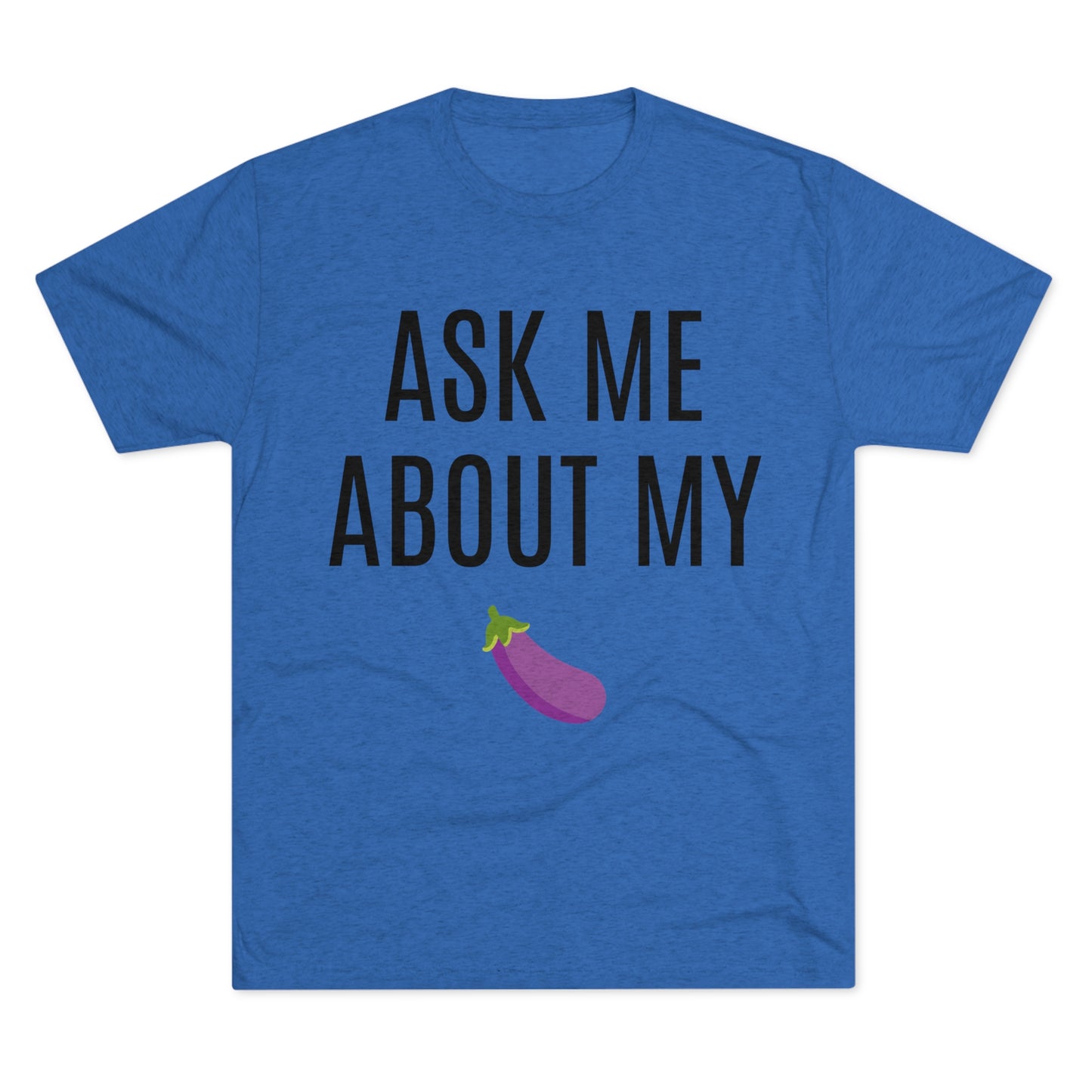 Ask Me About My - Unisex Tri-Blend Crew Tee