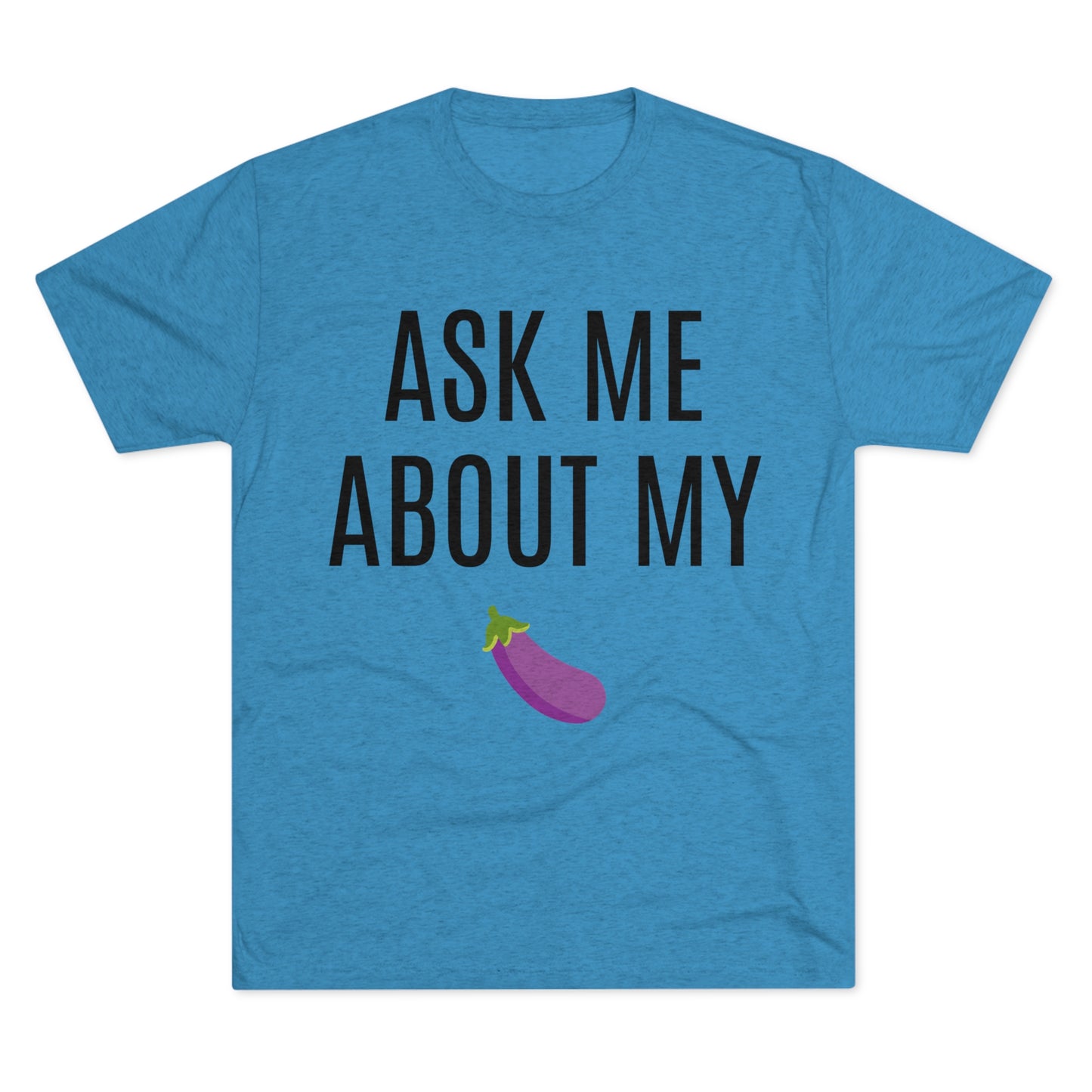 Ask Me About My - Unisex Tri-Blend Crew Tee