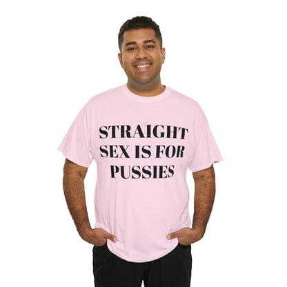 Straight Sex Is For Pussies - Unisex Heavy Cotton Tee