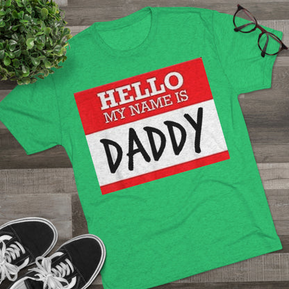 Hello My Name is Daddy - Unisex Tri-Blend Crew Tee