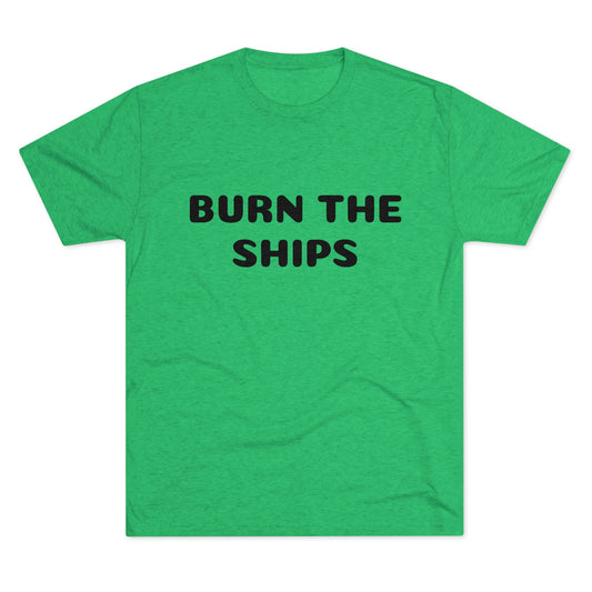 Burn the ships - Unisex Tri-Blend Crew Tee