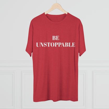 Be Unstoppable - Unisex Tri-Blend Crew Tee