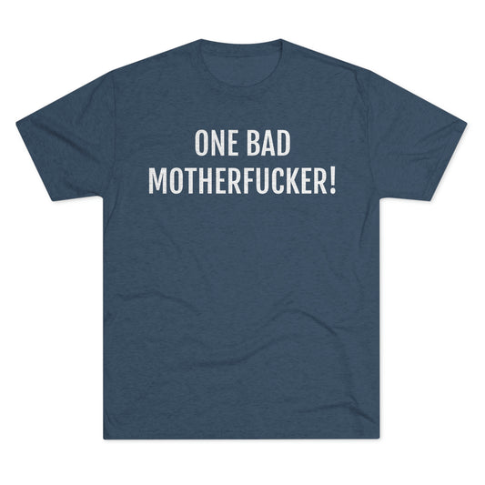 One bad motherfucker - Unisex Tri-Blend Crew Tee