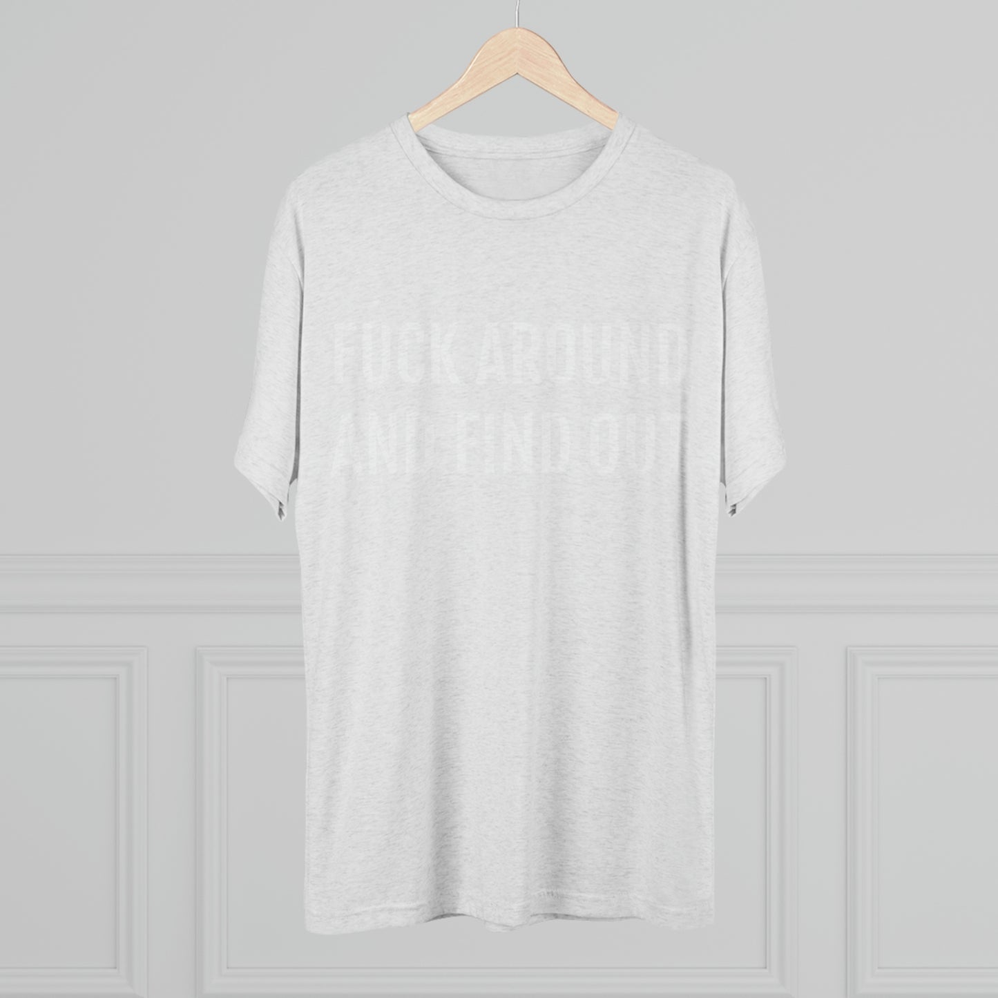 Fuck around and find out - Unisex Tri-Blend Crew Tee