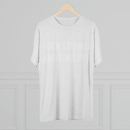 Fuck around and find out - Unisex Tri-Blend Crew Tee