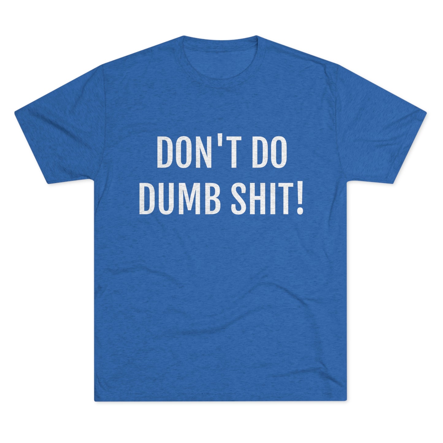 Don't do dumb shit - Unisex Tri-Blend Crew Tee