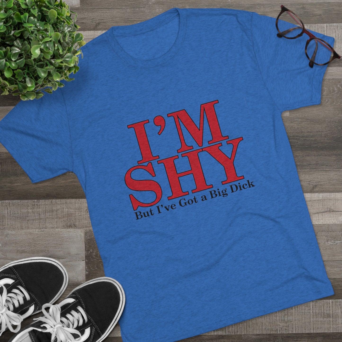 I'm Shy But I Have a Big Dick - Unisex Tri-Blend Crew Tee