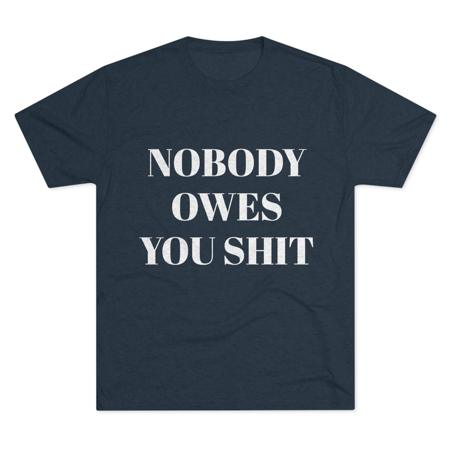 Nobody owes you shit - Unisex Tri-Blend Crew Tee