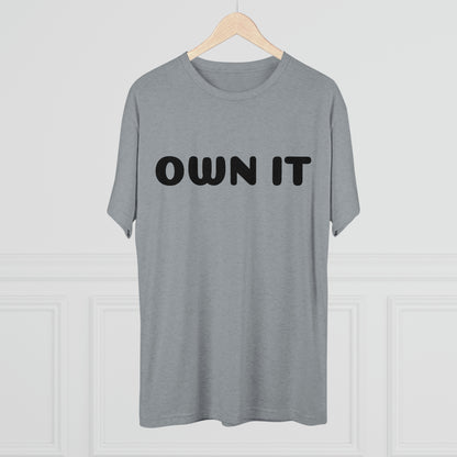 Own it - Tri-Blend Crew Tee