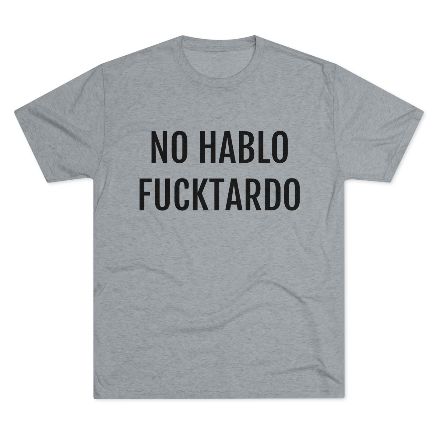 No Hablo Fucktardo - Unisex Tri-Blend Crew Tee