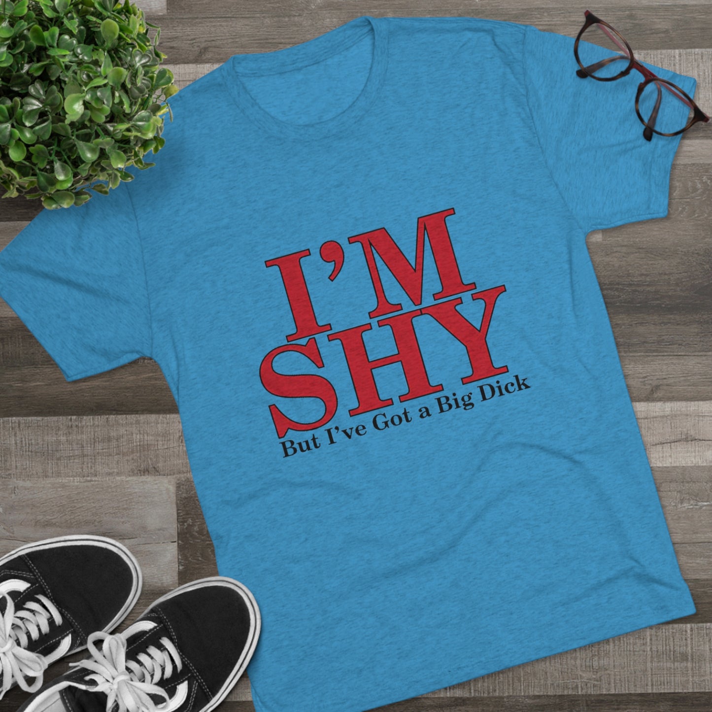 I'm Shy But I Have a Big Dick - Unisex Tri-Blend Crew Tee