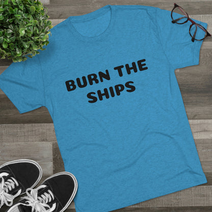 Burn the ships - Unisex Tri-Blend Crew Tee