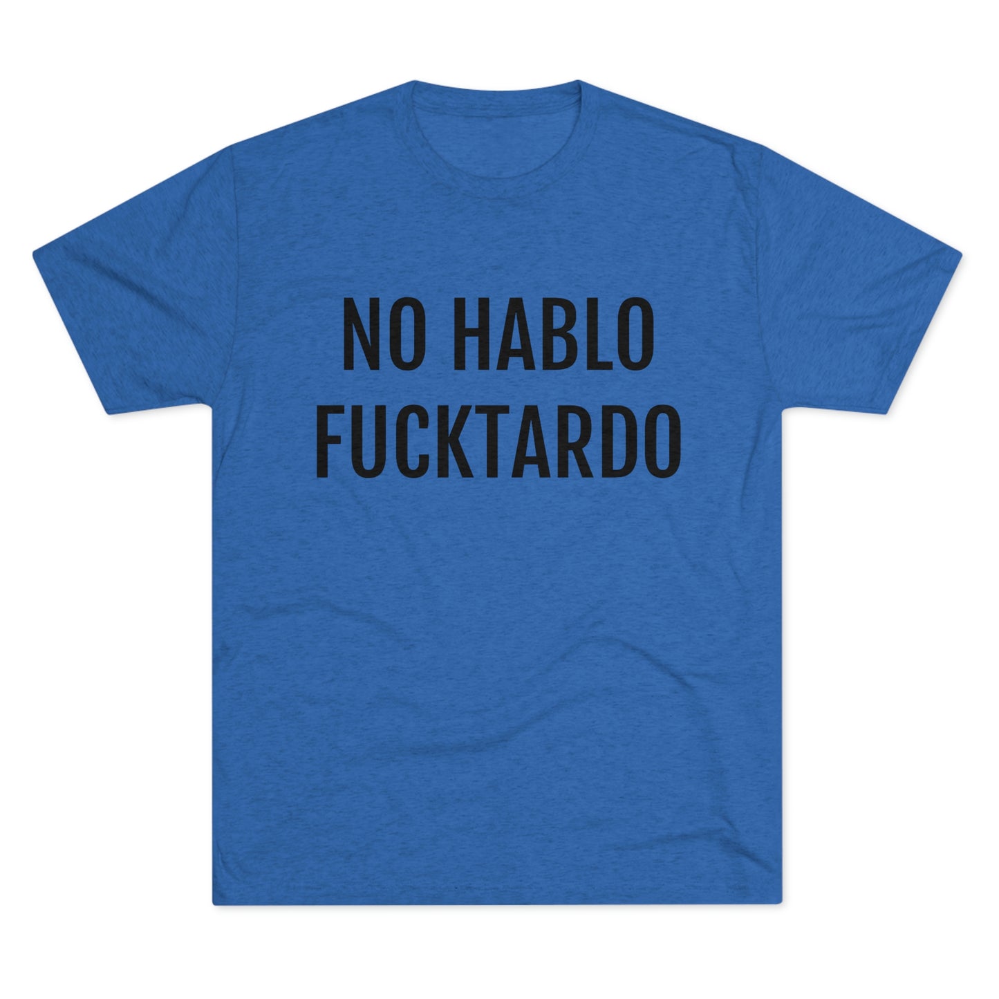 No Hablo Fucktardo - Unisex Tri-Blend Crew Tee