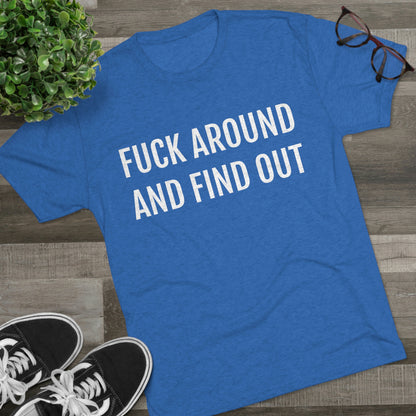 Fuck around and find out - Unisex Tri-Blend Crew Tee