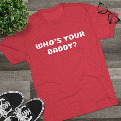 Who's your Daddy? - Unisex Tri-Blend Crew Tee