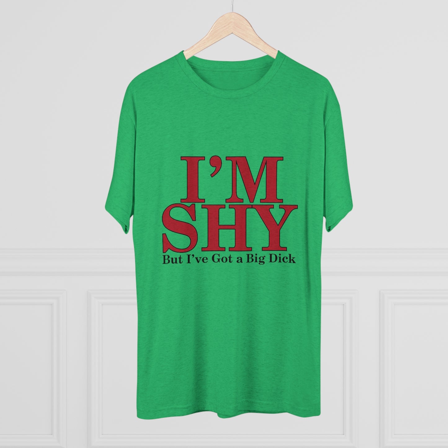 I'm Shy But I Have a Big Dick - Unisex Tri-Blend Crew Tee