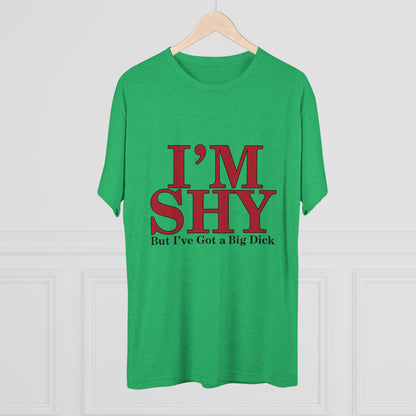 I'm Shy But I Have a Big Dick - Unisex Tri-Blend Crew Tee