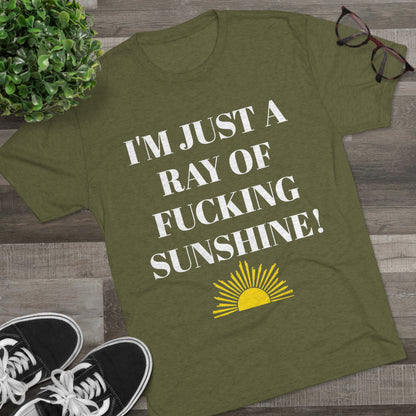 I'm Just a Ray of Fucking Sunshine - Unisex Tri-Blend Crew Tee