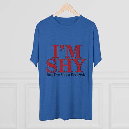 I'm Shy But I Have a Big Dick - Unisex Tri-Blend Crew Tee