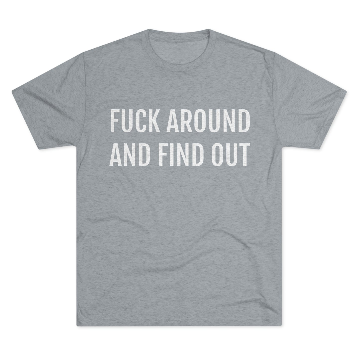 Fuck around and find out - Unisex Tri-Blend Crew Tee