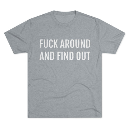 Fuck around and find out - Unisex Tri-Blend Crew Tee