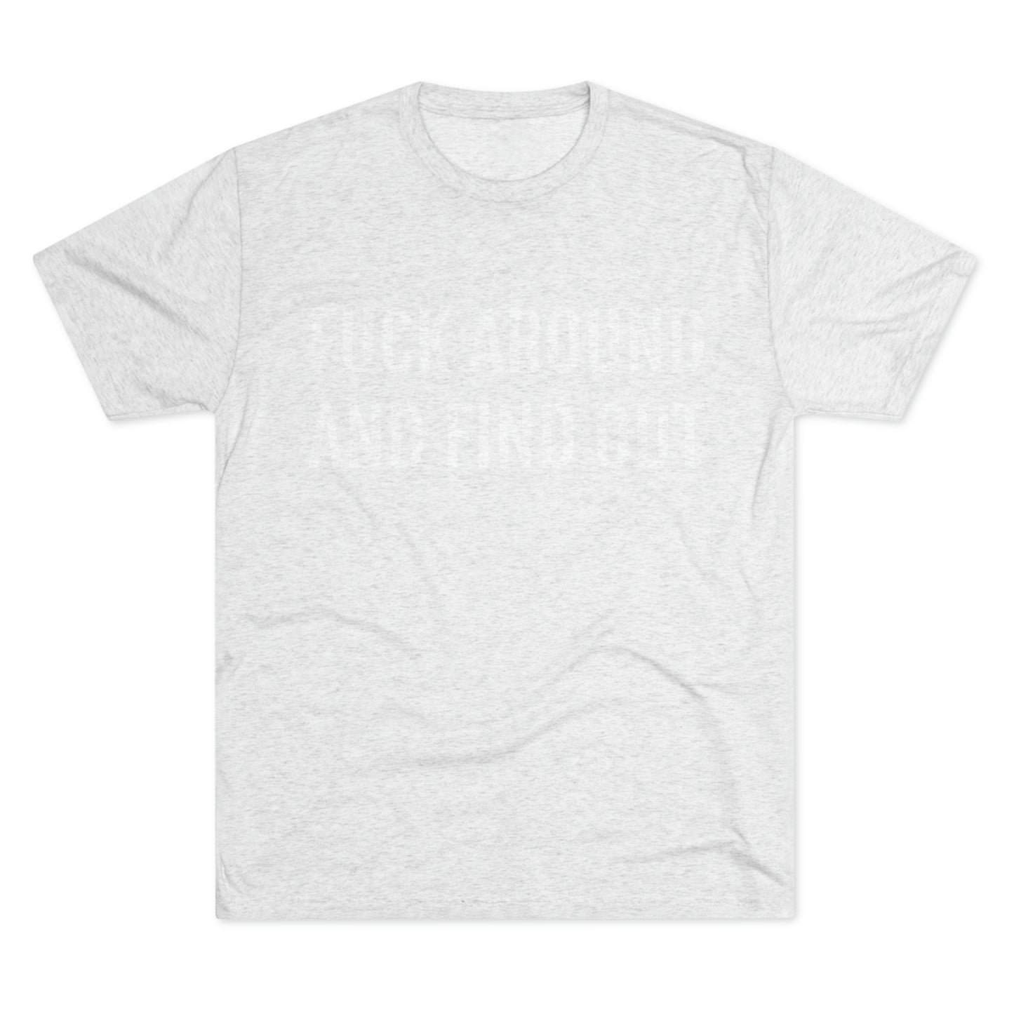 Fuck around and find out - Unisex Tri-Blend Crew Tee