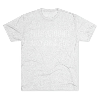 Fuck around and find out - Unisex Tri-Blend Crew Tee