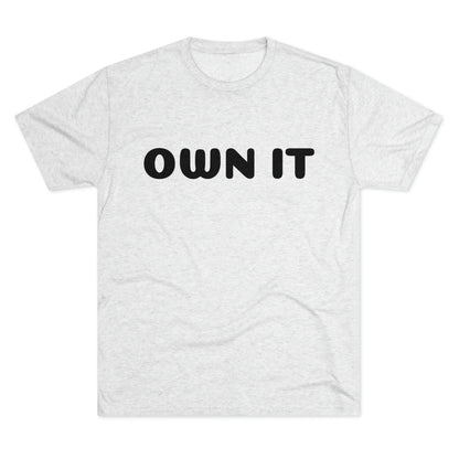 Own it - Tri-Blend Crew Tee