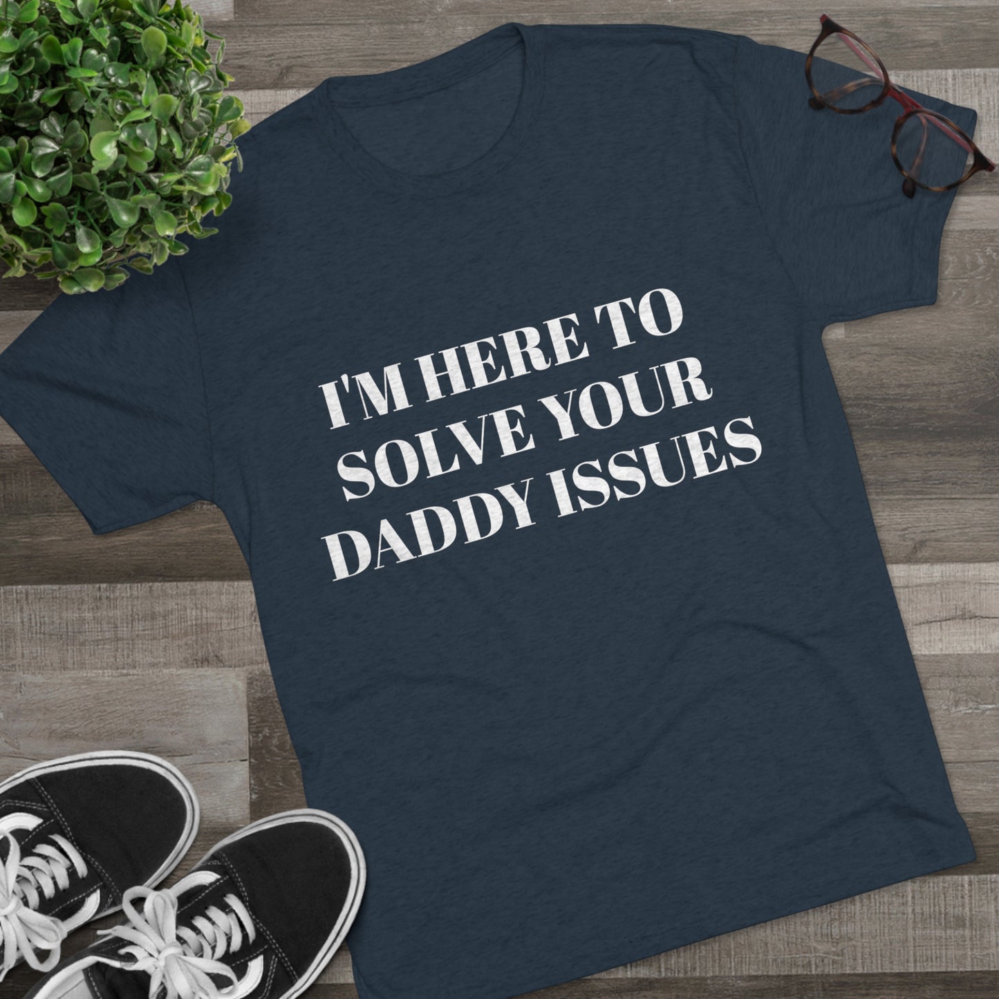 I'm Here To Solve Your Daddy Issues - Unisex Tri-Blend Crew Tee