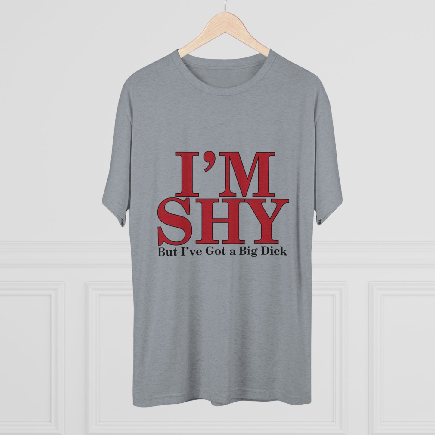 I'm Shy But I Have a Big Dick - Unisex Tri-Blend Crew Tee