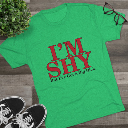 I'm Shy But I Have a Big Dick - Unisex Tri-Blend Crew Tee