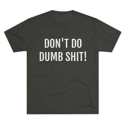 Don't do dumb shit - Unisex Tri-Blend Crew Tee