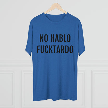 No Hablo Fucktardo - Unisex Tri-Blend Crew Tee