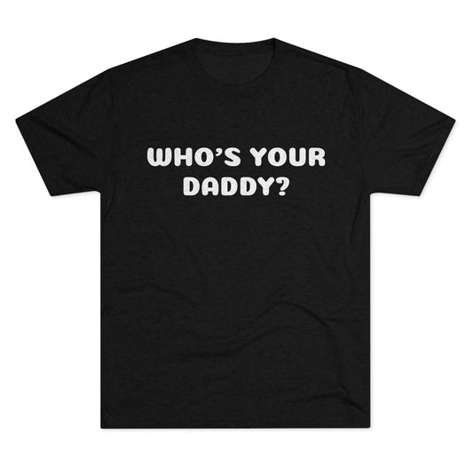 Who's your Daddy? - Unisex Tri-Blend Crew Tee