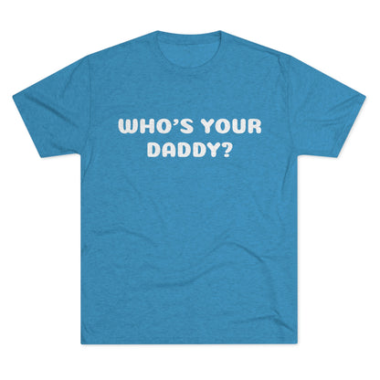 Who's your Daddy? - Unisex Tri-Blend Crew Tee