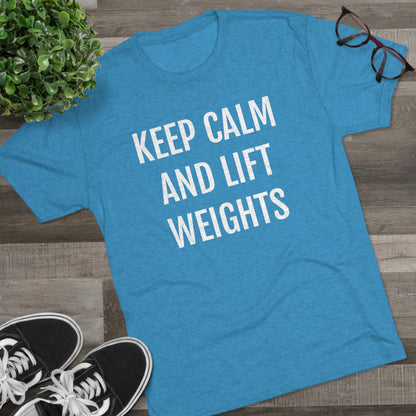 Keep Calm And Lift Weights - Unisex Tri-Blend Crew Tee