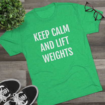 Keep Calm And Lift Weights - Unisex Tri-Blend Crew Tee