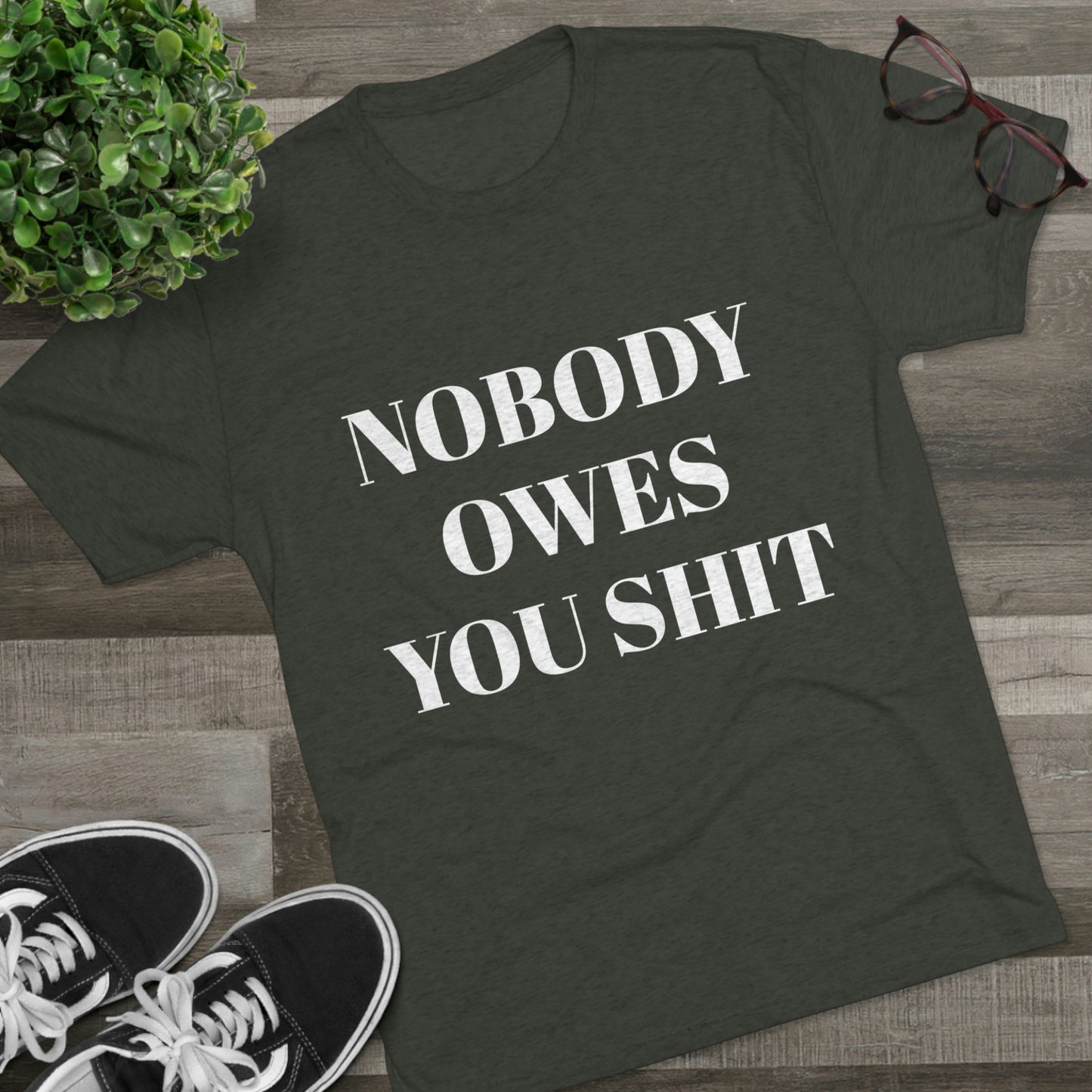 Nobody owes you shit - Unisex Tri-Blend Crew Tee